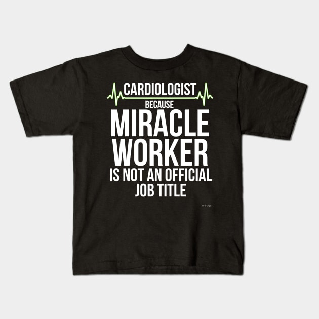 Cardiologist Because Miracle Worker Is Not An Official Job cardiologist cardiology T-Shirt Sweater Hoodie Iphone Samsung Phone Case Coffee Mug Tablet Case Gift Kids T-Shirt by giftideas